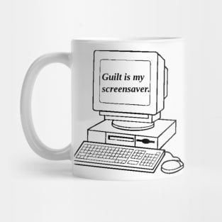 Guilt Is My Screensaver Mug